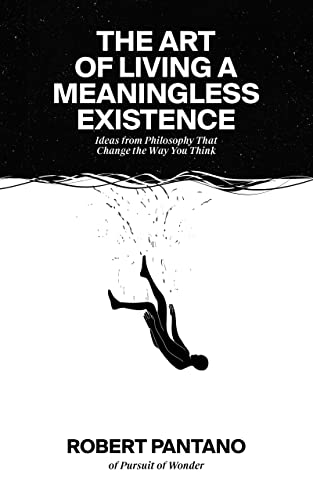 The Art of Living a Meaningless Existence: Ideas from Philosophy That Change the Way You Think - Epub + Converted Pdf